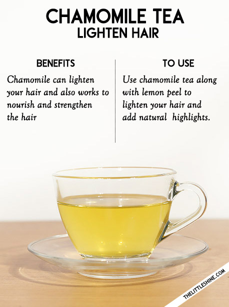 4. Lighten hair - chamomile tea, lemon tea.